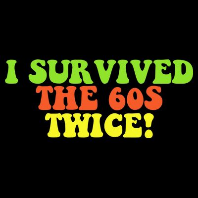 I Survived The 60s Twice T-Shirt