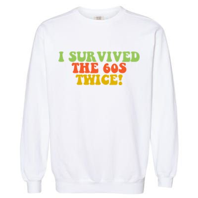 I Survived The 60s Twice Garment-Dyed Sweatshirt