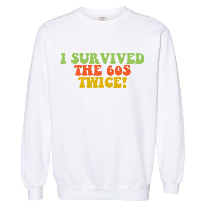 I Survived The 60s Twice Garment-Dyed Sweatshirt