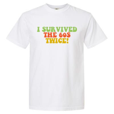 I Survived The 60s Twice Garment-Dyed Heavyweight T-Shirt