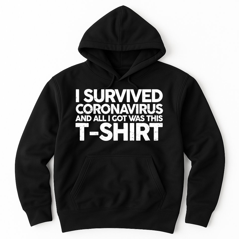 I Survived the Coronavirus and All I Got Was This Hoodie