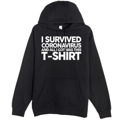 I Survived the Coronavirus and All I Got Was This Premium Pullover Hoodie