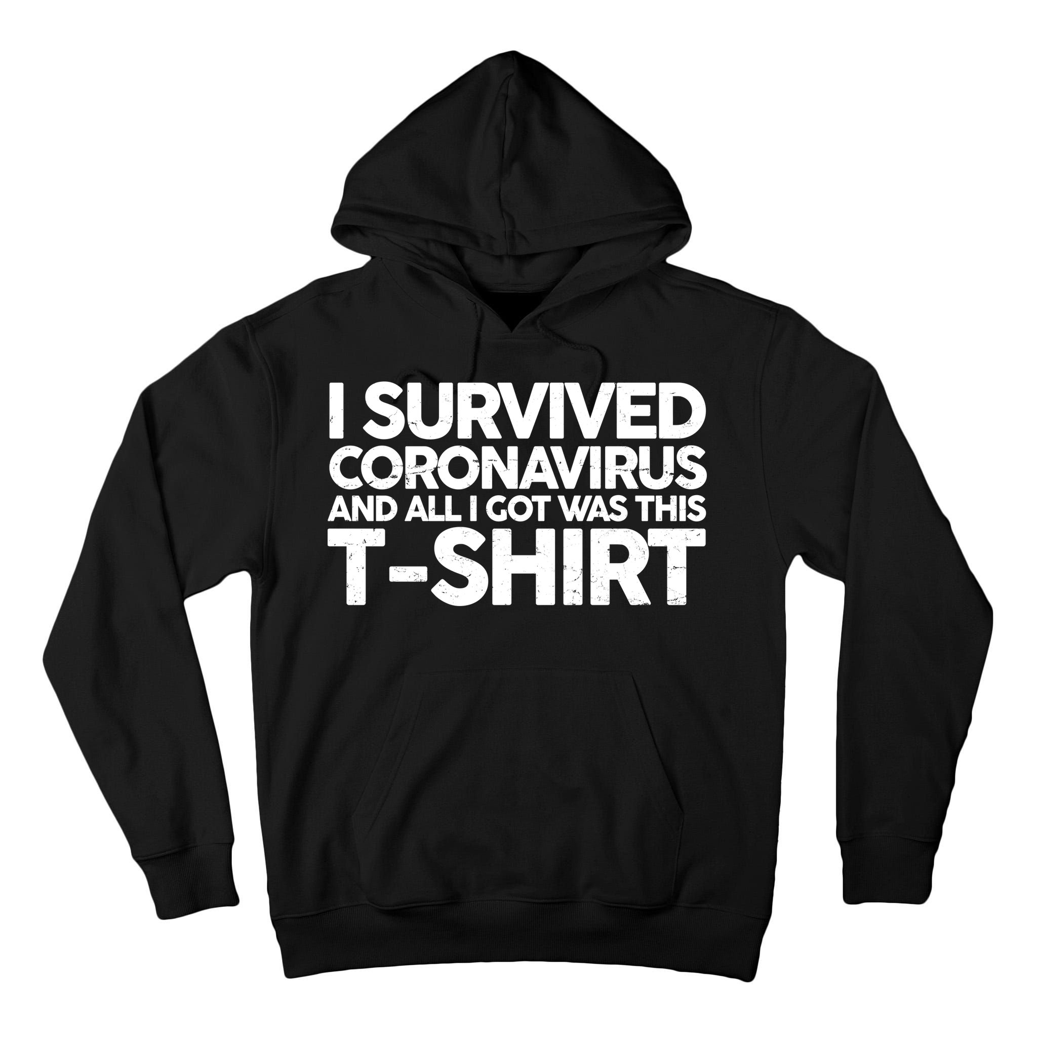 I Survived the Coronavirus and All I Got Was This Tall Hoodie