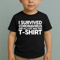 I Survived the Coronavirus and All I Got Was This Toddler T-Shirt