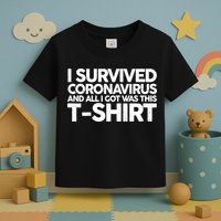 I Survived the Coronavirus and All I Got Was This Toddler T-Shirt