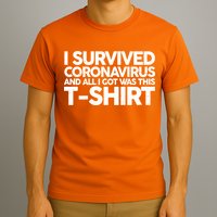 I Survived the Coronavirus and All I Got Was This T-Shirt