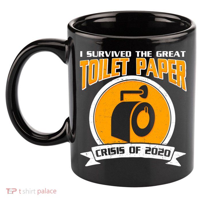 I Survived The Great Toilet Paper Crisis Of 2020 11oz C Handle Ceramic Mug