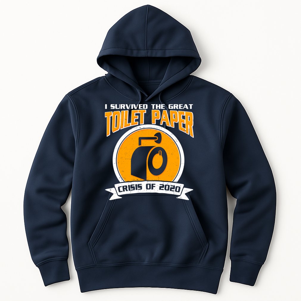 I Survived The Great Toilet Paper Crisis Of 2020 Hoodie