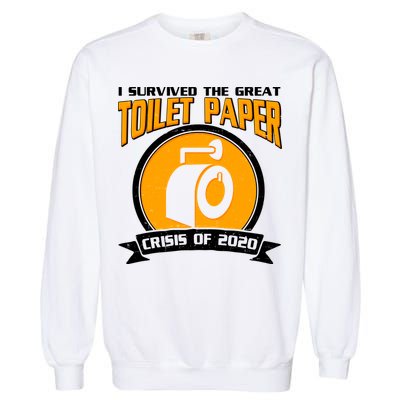 I Survived The Great Toilet Paper Crisis Of 2020 Garment-Dyed Sweatshirt