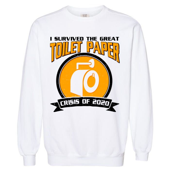 I Survived The Great Toilet Paper Crisis Of 2020 Garment-Dyed Sweatshirt