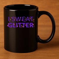 I Sweat Glitter 11oz C Handle Ceramic Mug