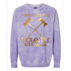 I Swing Both Ways Violently With An Axe Colorblast Crewneck Sweatshirt