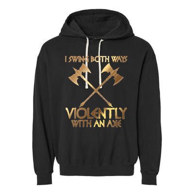 I Swing Both Ways Violently With An Axe Garment-Dyed Fleece Hoodie