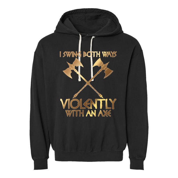 I Swing Both Ways Violently With An Axe Garment-Dyed Fleece Hoodie