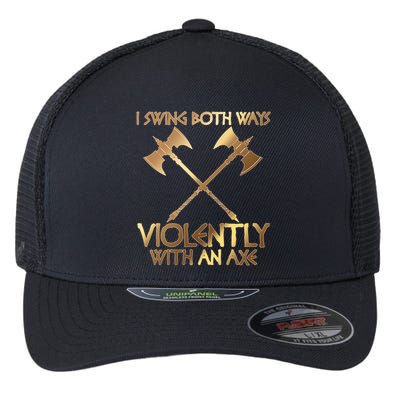 I Swing Both Ways Violently With An Axe Flexfit Unipanel Trucker Cap