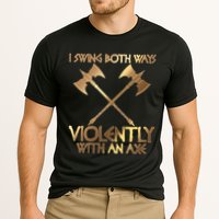 I Swing Both Ways Violently With An Axe Performance Shirt