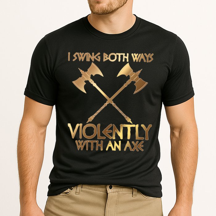 I Swing Both Ways Violently With An Axe Performance Shirt