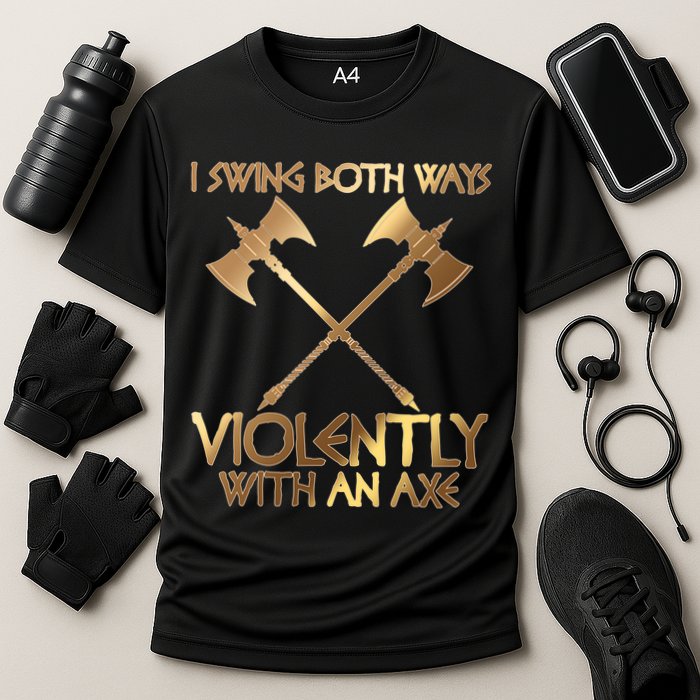 I Swing Both Ways Violently With An Axe Performance Shirt