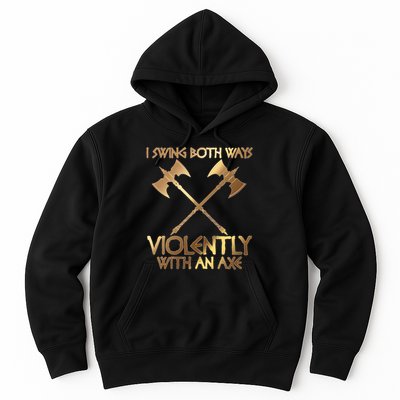 I Swing Both Ways Violently With An Axe Hoodie