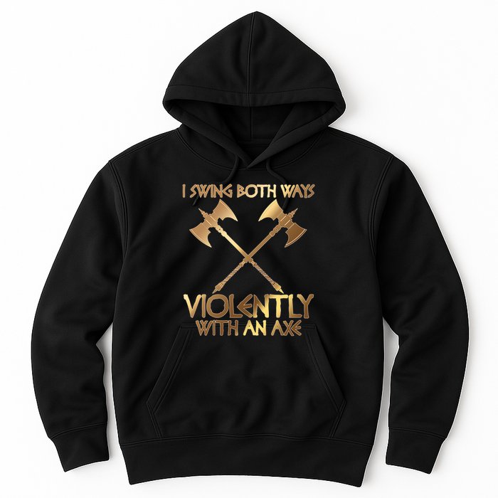 I Swing Both Ways Violently With An Axe Hoodie