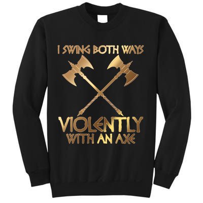 I Swing Both Ways Violently With An Axe Sweatshirt