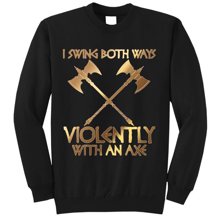 I Swing Both Ways Violently With An Axe Sweatshirt