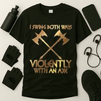 I Swing Both Ways Violently With An Axe T-Shirt