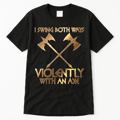 I Swing Both Ways Violently With An Axe Tall T-Shirt