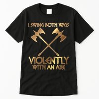 I Swing Both Ways Violently With An Axe Tall T-Shirt