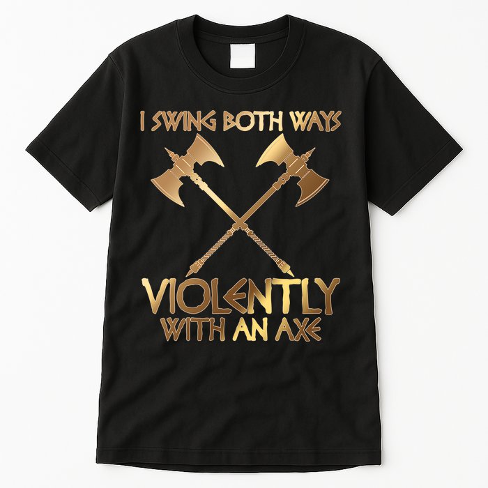 I Swing Both Ways Violently With An Axe Tall T-Shirt