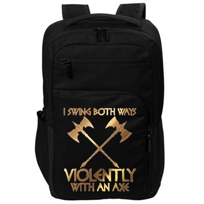 I Swing Both Ways Violently With An Axe Impact Tech Backpack