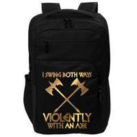 I Swing Both Ways Violently With An Axe Impact Tech Backpack