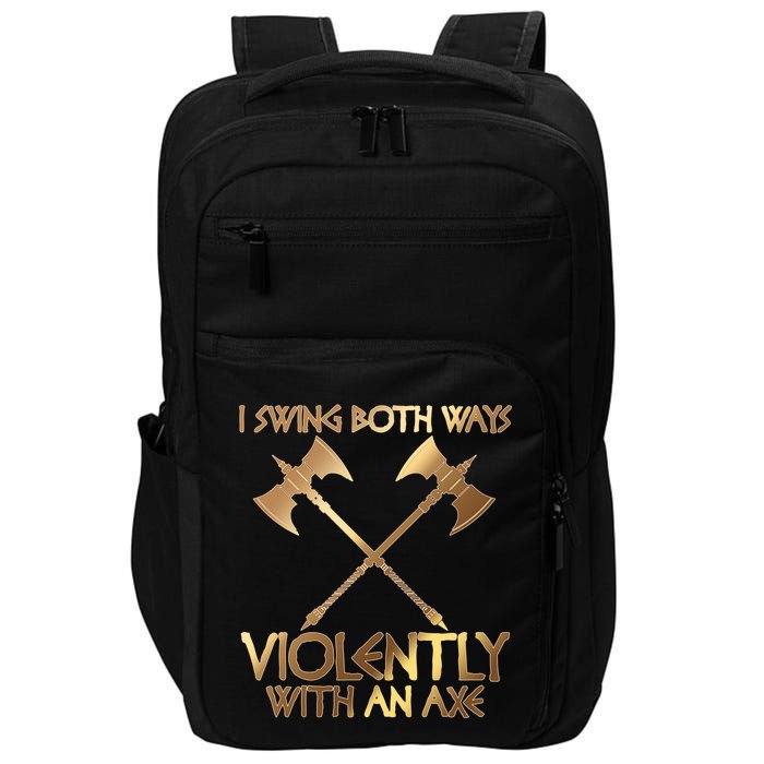 I Swing Both Ways Violently With An Axe Impact Tech Backpack