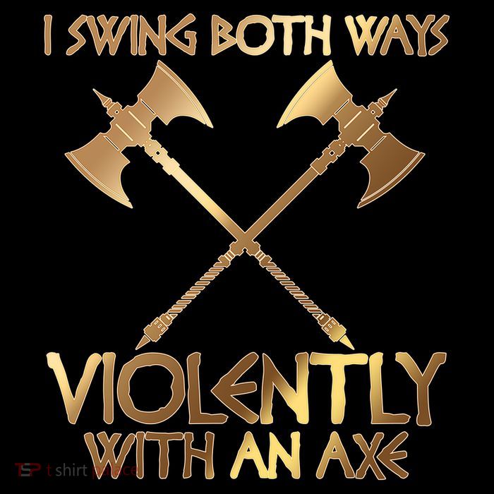 I Swing Both Ways Violently With An Axe Button