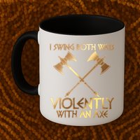 I Swing Both Ways Violently With An Axe Mug