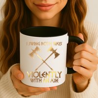 I Swing Both Ways Violently With An Axe Mug