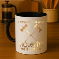 I Swing Both Ways Violently With An Axe Mug