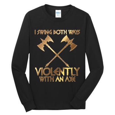 I Swing Both Ways Violently With An Axe Tall Long Sleeve T-Shirt