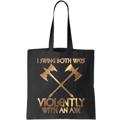 I Swing Both Ways Violently With An Axe Bag
