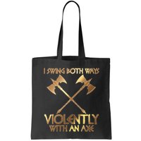 I Swing Both Ways Violently With An Axe Bag