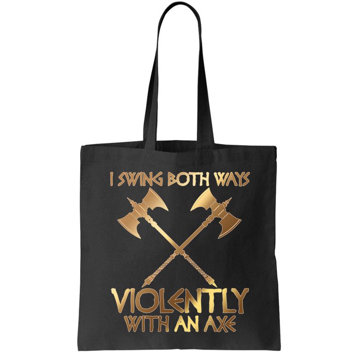 I Swing Both Ways Violently With An Axe Bag