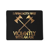 I Swing Both Ways Violently With An Axe Mousepad