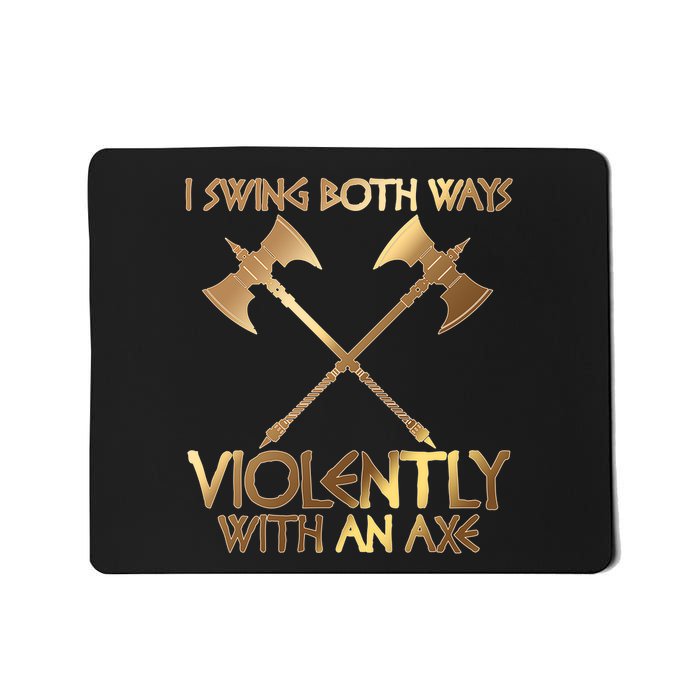 I Swing Both Ways Violently With An Axe Mousepad