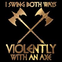 I Swing Both Ways Violently With An Axe Mousepad
