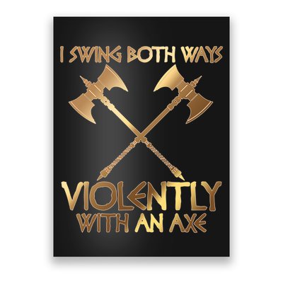 I Swing Both Ways Violently With An Axe Poster