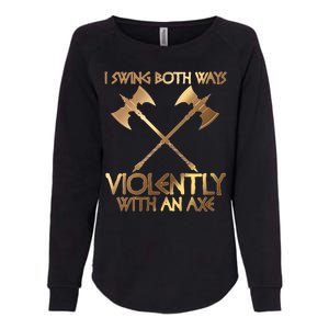 I Swing Both Ways Violently With An Axe Womens California Wash Sweatshirt