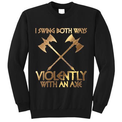 I Swing Both Ways Violently With An Axe Tall Sweatshirt