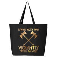 I Swing Both Ways Violently With An Axe 25L Jumbo Tote