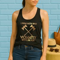 I Swing Both Ways Violently With An Axe Womens Tank Top