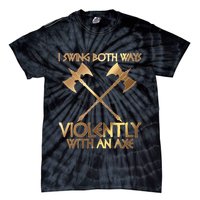 I Swing Both Ways Violently With An Axe Tie-Dye T-Shirt
